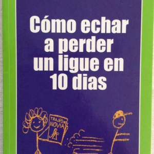 (Español) CÓMO ECHAR A PERDER UN LIGUE EN 10 DÍAS, MICHELE ALEXANDER & JEANNIE LONG