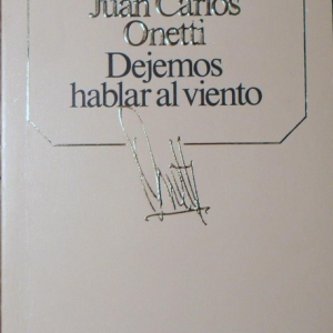(Español) JUAN CARLOS ONETTI, DEJEMOS HABLAR AL VIENTO