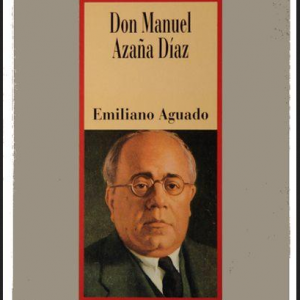 (Español) DON MANUEL AZAÑA DÍAZ, EMILIANO AGUADO