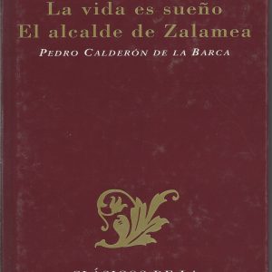 LA VIDA ES SUEÑO. EL ALCALDE DE ZALAMEA ( PEDRO CALDERÓN DE LA BARCA )