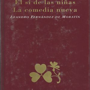 (Español) EL SI DE LAS NIÑAS. LA COMEDIA NUEVA ( LEANDRO FERNÁNDEZ DE MORATÍN )