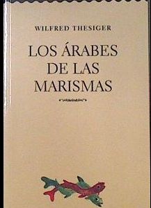 LOS ÁRABES DE LAS MARISMAS, WILFRED THESIGER