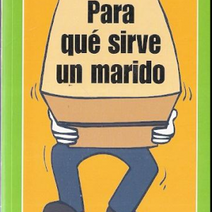 PARA QUÉ SIRVE UN MARIDO, MARÍA ANTONIA VALLS