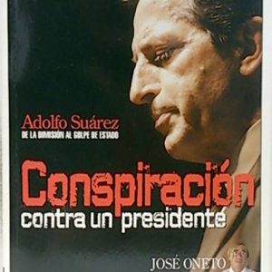 (Español) CONSPIRACIÓN CONTRA UN PRESIDENTE, JOSÉ ONETO