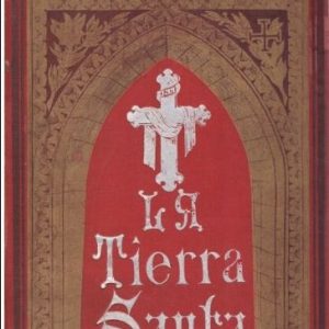 La Tierra Santa. SU DESCRIPCION Y SU PORTENTOSA HISTORIA FERREIROA, URBANO