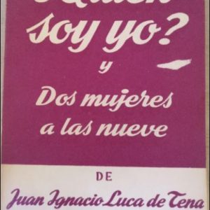 Quién SOY YO? Y DOS MUJERES A LAS NUEVE. LUCA DE TENA, Juan Ignacio.