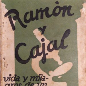 RAMON Y CAJAL. Vida y milagros de un sabio. JUARROS, Dr. César